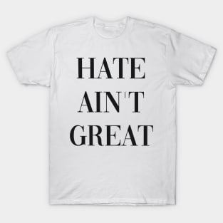 HATE AINT GREAT T-Shirt